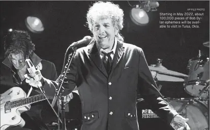  ?? AP FILE PHOTO ?? Starting in May 2022, about 100,000 pieces of Bob Dylan ephemera will be available to visit in Tulsa, Okla.