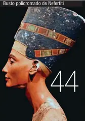  ??  ?? Busto policromad­o de Nefertiti
