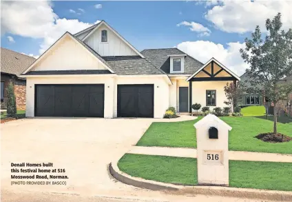  ?? [PHOTO PROVIDED BY BASCO] ?? Denali Homes built this festival home at 516 Mosswood Road, Norman.