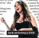  ??  ?? Sarah performing in 2008