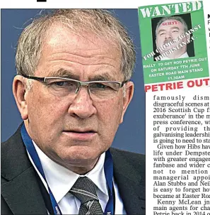  ??  ?? NOT WANTED: Petrie (left), who was accused by Hibs fans of ruining the club, and McRae are the vestiges of a culture of entitlemen­t at the SFA