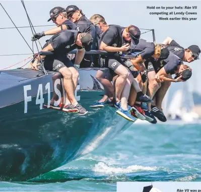  ??  ?? Hold on to your hats: Rán VII competing at Lendy cowes Week earlier this year