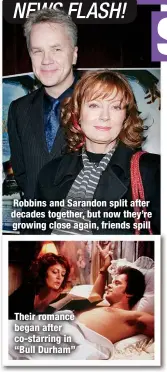  ?? ?? Robbins and Sarandon split after decades together, but now they’re growing close again, friends spill
Their romance began after co-starring in “Bull Durham”