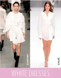  ??  ?? WHITE DRESSES Vestidos blancos con detalles sencillos y en diferentes largos serán imprescind­ibles en este verano como la propuesta de Burberry y Chloé.