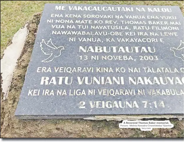  ?? Picture: Melinia Nawadra-Cinawilake­ba/ fijianhist­ory.com ?? A Reverend Thomas Baker memorial.