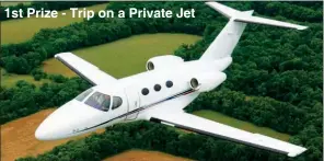  ??  ?? 1st Prize - Trip on a Private Jet