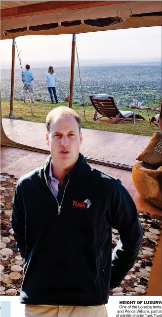  ??  ?? HEIGHT OF LUXURY: One of the Loisaba tents, and Prince William, patron of wildlife charity Tusk Trust