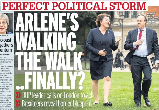  ??  ?? Prime Minister WORD OF MOUTH Arlene Foster &amp; Nigel Dodds in London yesterday