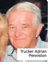  ??  ?? Trucker Adrian Penniston