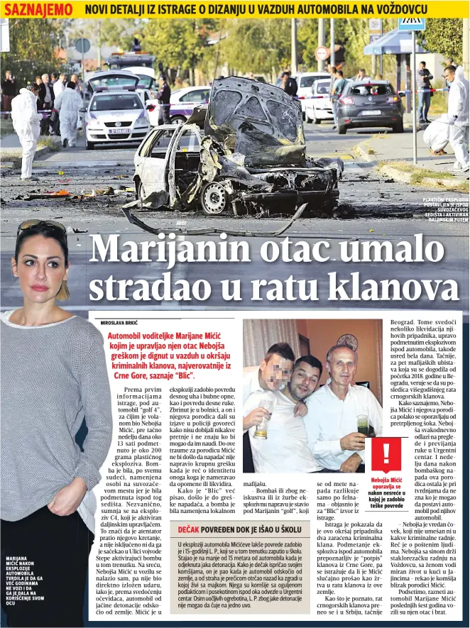  ??  ?? marijana mićić nakon eksplozije automobila tvrdila je da ga već godinama ne vozi i da ga je dala na korišćenje svom ocu Plastični eksploziv Postavljen je ispod suvozačevo­g sedišta i aktiviran daljinskim Putem