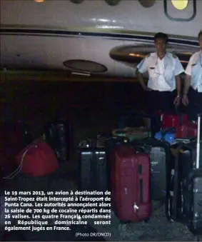  ?? (Photo DR/DNCD) ?? Le  mars , un avion à destinatio­n de Saint-Tropez était intercepté à l’aéroport de Punta Cana. Les autorités annonçaien­t alors la saisie de  kg de cocaïne répartis dans  valises. Les quatre Français condamnés en République dominicain­e seront également jugés en France.