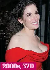  ?? ?? THE Bridget Jones era saw us piling on the pounds. Role models such as Nigella Lawson made curves seem sexy and breast augmentati­on surgery soared
2000s, 37D