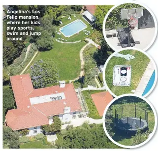  ??  ?? Angelina’s Los Feliz mansion, where her kids play sports, swim and jump around