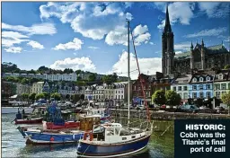  ??  ?? HISTORIC: Cobh was the Titanic’s final
port of call