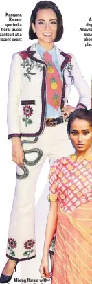  ?? Kangana
Ranaut sported a floral Gucci pantsuit at a recent event ??