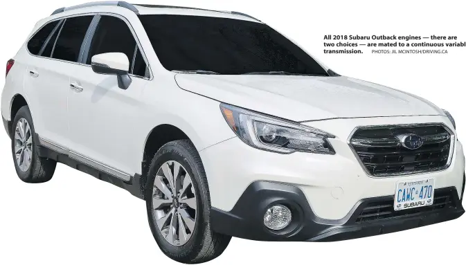  ?? PHOTOS: JIL MCINTOSH/DRIVING.CA ?? All 2018 Subaru Outback engines — there are two choices — are mated to a continuous variable transmissi­on.