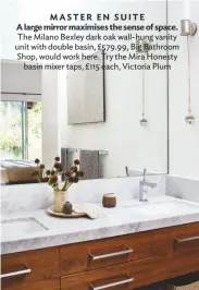  ??  ?? MASTER EN SUITE
A large mirror maximises the sense of space. The Milano Bexley dark oak wall-hung vanity unit with double basin, £579.99, Big Bathroom Shop, would work here. Try the Mira Honesty basin mixer taps, £115 each, Victoria Plum