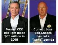  ?? ?? Former CEO Bob Iger made $65 million in 2018
Current boss Bob Chapek has led a “woke” agenda