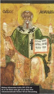  ??  ?? Biskop Athanasius (cirka 297–373) var en av de första som gav ut en lista över rekommende­rade böcker till sin församling.