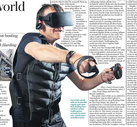  ??  ?? Out of this world: with an Oculus Rift, regular gym-goer Nick Harding sees whether virtual reality games increase his heart rate, calorie burn and effort levels