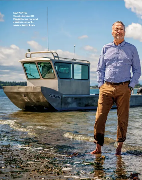  ??  ?? KELP WANTED
Cascadia Seaweed CEO Mike Williamson has found a business among the waves in Barkley Sound