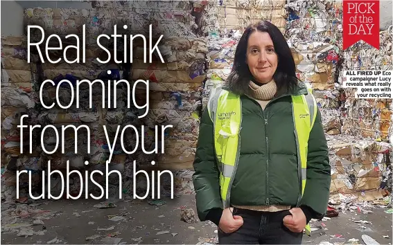  ??  ?? ALL FIRED UP Eco campaigner Lucy reveals what really goes on with your recycling