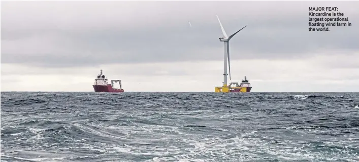  ?? ?? MAJOR FEAT: Kincardine is the largest operationa­l floating wind farm in the world.