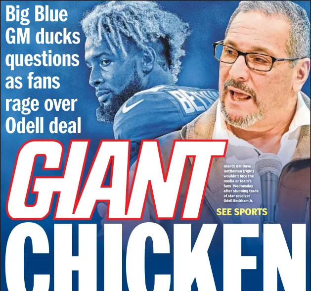  ?? Odell Beckham Jr. ?? Giants GM Dave Gettleman (right) wouldn’t face the media or team’s fans Wednesday after stunning trade of star receiver