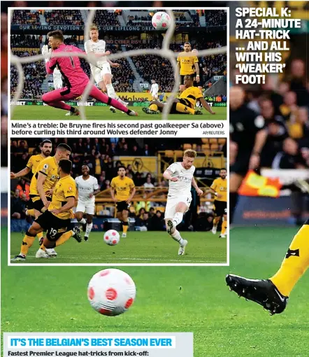  ?? AP/REUTERS ?? Mine’s a treble: De Bruyne fires his second past goalkeeper Sa (above) before curling his third around Wolves defender Jonny