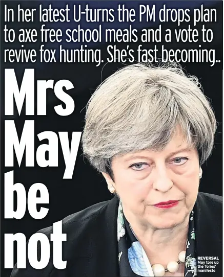  ??  ?? REVERSAL May tore up the Tories’ manifesto