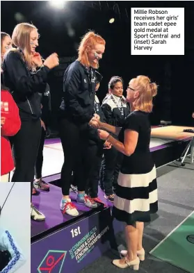  ??  ?? Millie Robson receives her girls’ team cadet epee gold medal at Sport Central and (inset) Sarah Harvey