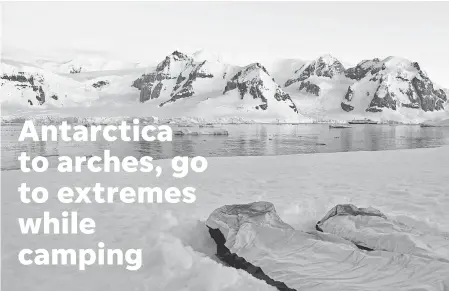  ??  ?? Camping in Antarctica is a bucket-list activity. LEAH MURR In Hawaii, you can camp about a half mile from one of an active volcano: Kı lauea.