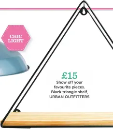  ??  ?? £15 Show off your favourite pieces. Black triangle shelf, Urban outfitters