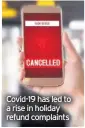  ??  ?? Covid-19 has led to a rise in holiday refund complaints