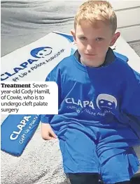  ?? ?? Treatment Sevenyear-old Cody Hamill, of Cowie, who is to undergo cleft palate surgery