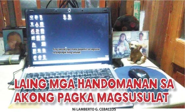  ??  ?? Ang laptop nga maoy gigamit sa tagsulat sa pagtagik ning sinulat.