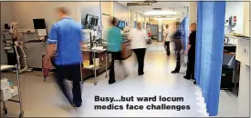  ?? ?? Busy...but ward locum medics face challenges