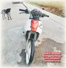  ??  ?? REMUK: Motosikal ditunggang mangsa turut mengalami kerosakan teruk.