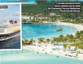  ??  ?? Le Disney Dream
L’un des moments forts de la croisière est la visite de Castaway Cay aux Bahamas,
l’île privée de Disney.