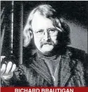  ??  ?? RICHARD BRAUTIGAN