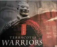  ?? LINDA DENG / CHINA DAILY ?? A wall poster of the exhibit Terracotta Warriors of the First Emperor at exhibition entrance of the Seattle Pacific Science center.