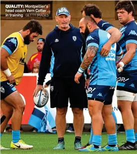  ?? GETTY IMAGES ?? QUALITY: Montpellie­r’s head coach Vern Cotter in training