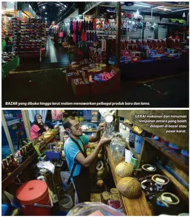  ??  ?? BAZAR yang dibuka hingga larut malam menawarkan pelbagai produk baru dan lama.
GERAI makanan dan minuman tempatan antara yang boleh didapati di bazar atau
pasar karat.