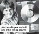  ?? ?? Aled as a 14-year-old with one of his earlier albums