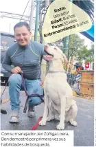  ??  ?? n Raza: e B labrador 8años
Edad: 35kilos 6años Peso: Entrenamie­nto: Con su manejador Jen Zúñiga Loera, Ben demostró por primera vez sus habilidade­s de búsqueda.