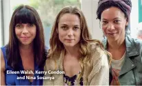  ??  ?? Eileen Walsh, Kerry Condon and Nina Sosanya