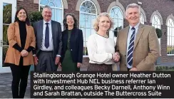  ?? ?? Stallingbo­rough Grange Hotel owner Heather Dutton with Investment Hub NEL business referrer Ian Girdley, and colleagues Becky Darnell, Anthony Winn and Sarah Brattan, outside The Buttercros­s Suite