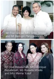  ??  ?? Mr Eriel Siregar, Mrs Sinta Siregar and Mr Baringin Panggabean Mr Hadi Basalamah, Mrs Monique Basalamah, Ms Roswita Moelia and Mrs Marina Yusuf