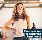  ?? ?? Exercise is key to supporting heart health