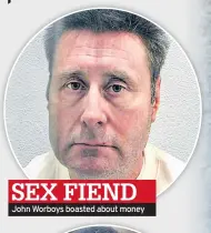  ??  ?? SEX FIEND John Worboys boasted about money